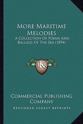 More Maritime Melodies: A Collection Of Poems And Ballads Of The Sea (1894)