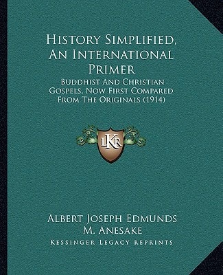 History Simplified, An International Primer: Buddhist And Christian Gospels, Now First Compared From The Originals (1914)