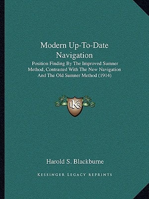 Modern Up-To-Date Navigation: Position Finding By The Improved Sumner Method, Contrasted With The New Navigation And The Old Sumner Method (1914)