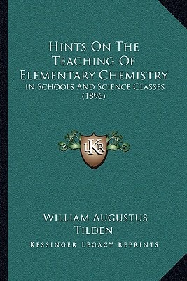 Hints On The Teaching Of Elementary Chemistry: In Schools And Science Classes (1896)