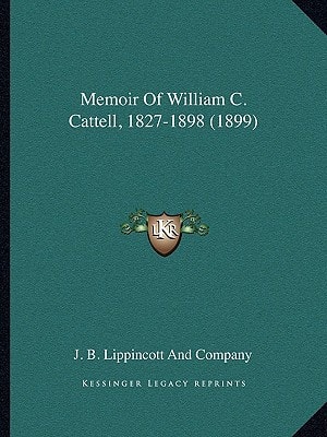 Memoir Of William C. Cattell, 1827-1898 (1899)