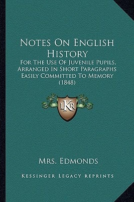 Notes On English History: For The Use Of Juvenile Pupils, Arranged In Short Paragraphs Easily Committed To Memory (1848)