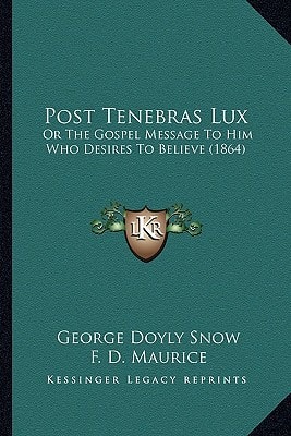 Post Tenebras Lux: Or The Gospel Message To Him Who Desires To Believe (1864)