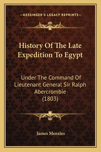 History Of The Late Expedition To Egypt: Under The Command Of Lieutenant General Sir Ralph Abercrombie (1803)