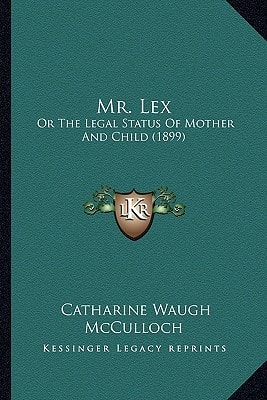 Mr. Lex: Or The Legal Status Of Mother And Child (1899)