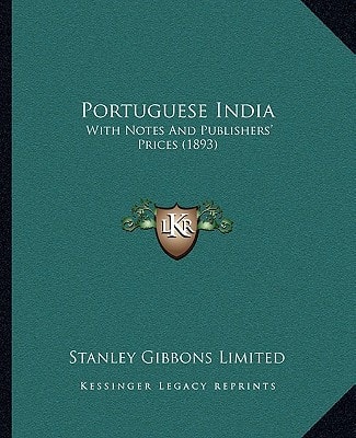 Portuguese India: With Notes And Publishers' Prices (1893)