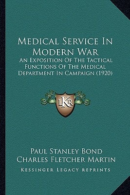 Medical Service In Modern War: An Exposition Of The Tactical Functions Of The Medical Department In Campaign (1920)