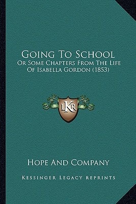Going To School: Or Some Chapters From The Life Of Isabella Gordon (1853)