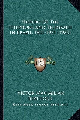 History Of The Telephone And Telegraph In Brazil, 1851-1921 (1922)