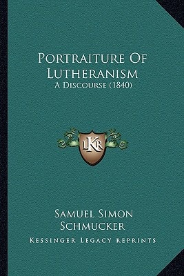 Portraiture Of Lutheranism: A Discourse (1840)