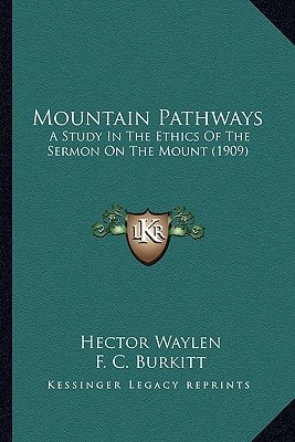 Mountain Pathways: A Study In The Ethics Of The Sermon On The Mount (1909)