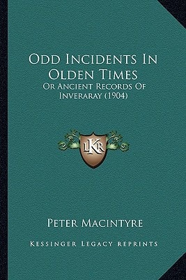 Odd Incidents In Olden Times: Or Ancient Records Of Inveraray (1904)