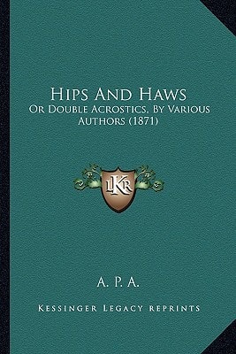 Hips And Haws: Or Double Acrostics, By Various Authors (1871)