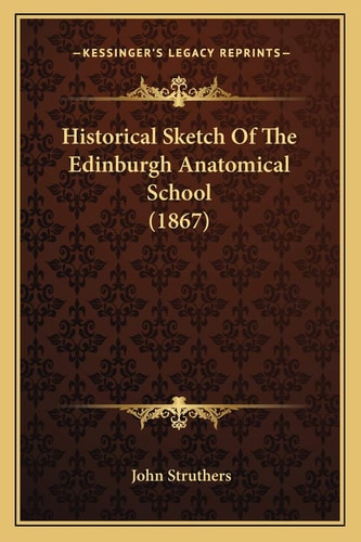 Historical Sketch Of The Edinburgh Anatomical School (1867)