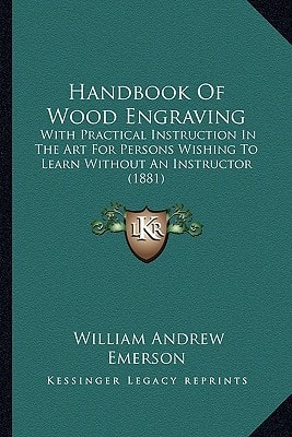 Handbook Of Wood Engraving: With Practical Instruction In The Art For Persons Wishing To Learn Without An Instructor (1881)