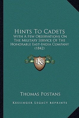Hints To Cadets: With A Few Observations On The Military Service Of The Honorable East-India Company (1842)