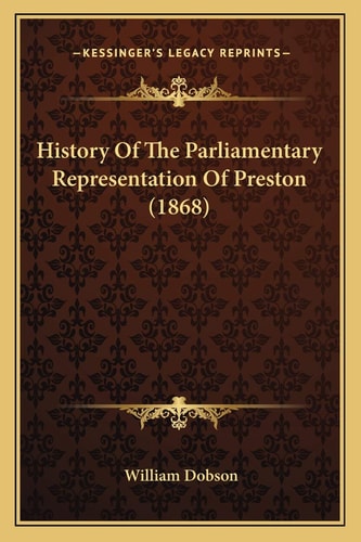 History Of The Parliamentary Representation Of Preston (1868)