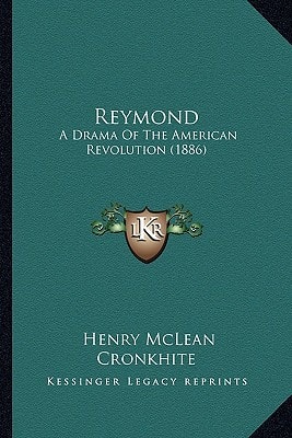 Reymond: A Drama Of The American Revolution (1886)