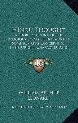 Hindu Thought: A Short Account Of The Religious Books Of India, With Some Remarks Concerning Their Origin, Character, And Influence, And Other Essays (1875)