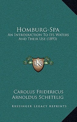 Homburg-Spa: An Introduction To Its Waters And Their Use (1893)