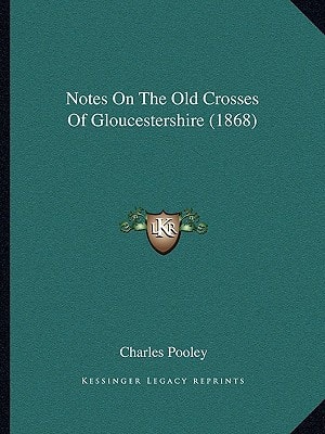 Notes On The Old Crosses Of Gloucestershire (1868)