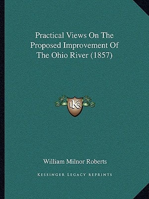 Practical Views On The Proposed Improvement Of The Ohio River (1857)