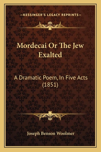 Mordecai Or The Jew Exalted: A Dramatic Poem, In Five Acts (1851)