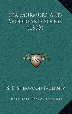 Sea Murmurs And Woodland Songs (1903)