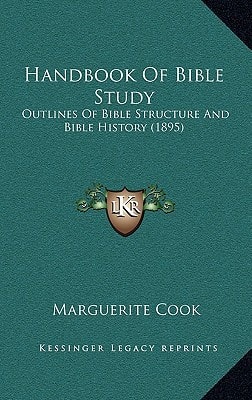 Handbook Of Bible Study: Outlines Of Bible Structure And Bible History (1895)