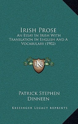 Irish Prose: An Essay In Irish With Translation In English And A Vocabulary (1902)