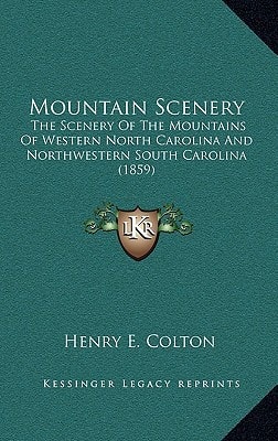 Mountain Scenery: The Scenery Of The Mountains Of Western North Carolina And Northwestern South Carolina (1859)