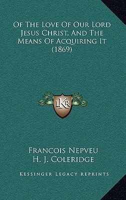 Of The Love Of Our Lord Jesus Christ, And The Means Of Acquiring It (1869)