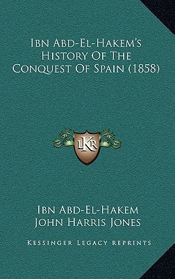 Ibn Abd-El-Hakem's History Of The Conquest Of Spain (1858)