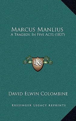 Marcus Manlius: A Tragedy, In Five Acts (1837)