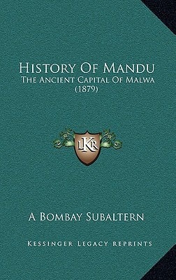 History Of Mandu: The Ancient Capital Of Malwa (1879)