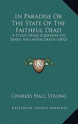 In Paradise Or The State Of The Faithful Dead: A Study From Scripture On Death And After Death (1892)
