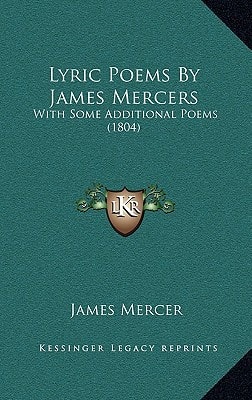 Lyric Poems By James Mercers: With Some Additional Poems (1804)