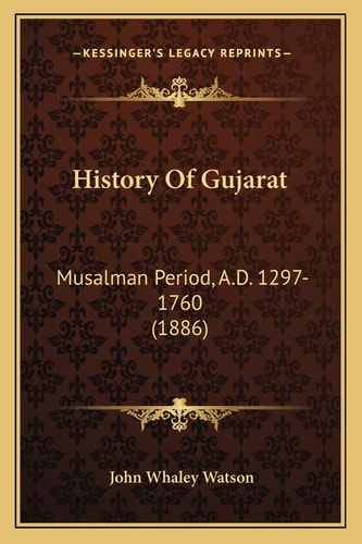 History Of Gujarat: Musalman Period, A.D. 1297-1760 (1886)
