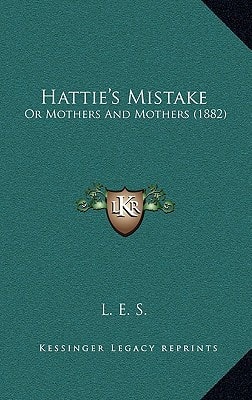 Hattie's Mistake: Or Mothers And Mothers (1882)