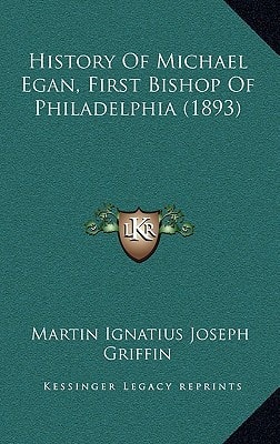 History of Michael Egan, First Bishop of Philadelphia (1893)