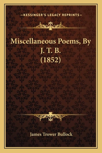 Miscellaneous Poems, By J. T. B. (1852)