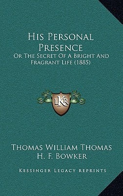 His Personal Presence: Or The Secret Of A Bright And Fragrant Life (1885)