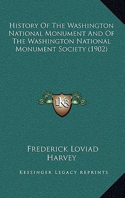 History Of The Washington National Monument And Of The Washington National Monument Society (1902)