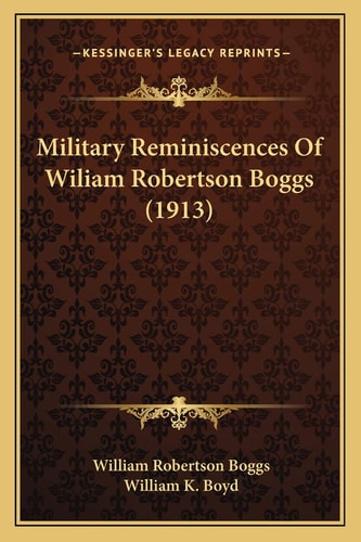 Military Reminiscences Of Wiliam Robertson Boggs (1913)