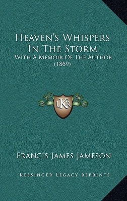 Heaven's Whispers In The Storm: With A Memoir Of The Author (1869)