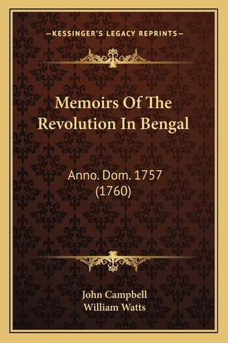 Memoirs Of The Revolution In Bengal: Anno. Dom. 1757 (1760)