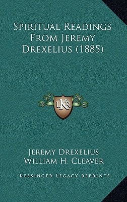 Spiritual Readings From Jeremy Drexelius (1885)