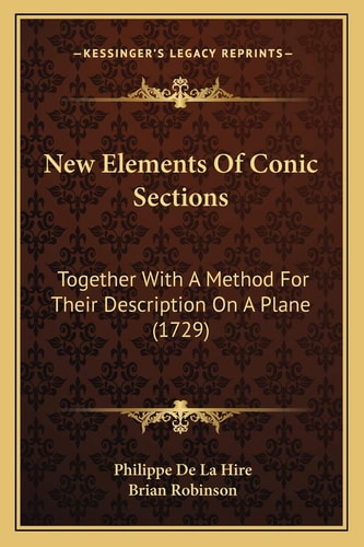 New Elements Of Conic Sections: Together With A Method For Their Description On A Plane (1729)