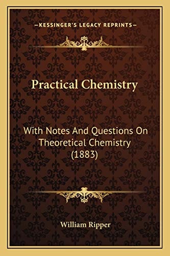 Practical Chemistry: With Notes And Questions On Theoretical Chemistry (1883)
