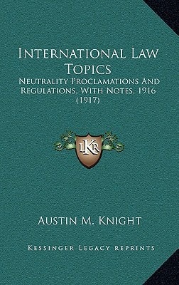 International Law Topics: Neutrality Proclamations And Regulations, With Notes, 1916 (1917)